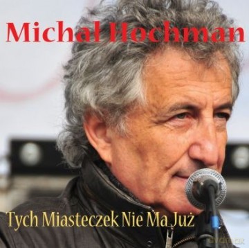 Michał Hochman: Tych Miasteczek Nie Ma Już [CD]