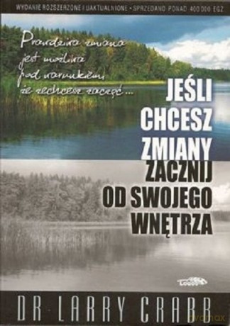 Jeśli chcesz zmiany zacznij od swojego wnętrza - Larry Crabb [KSIĄŻKA]