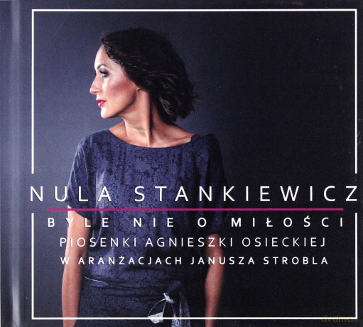 Nula Stankiewicz: Byle nie o miłości [CD]