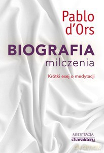 Biografia milczenia. Krótki esej o medytacji - Pablo d'Ors [KSIĄŻKA]