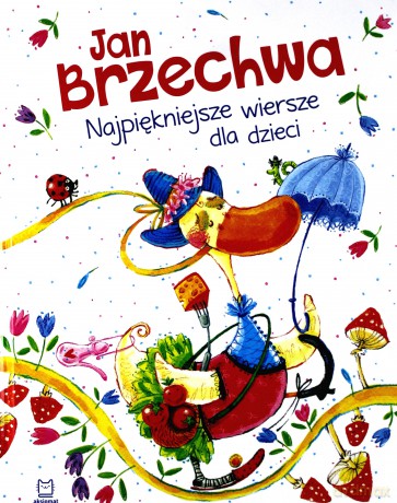 Jan Brzechwa. Najpiękniejsze wiersze dla dzieci - Jan Brzechwa [KSIĄŻKA]