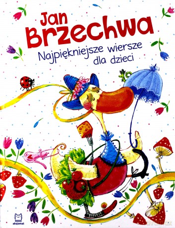 Jan Brzechwa. Najpiękniejsze wiersze dla dzieci - Jan Brzechwa [KSIĄŻKA]