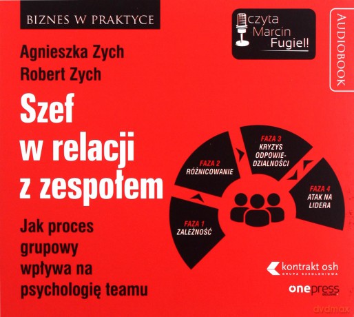 Szef w relacji z zespołem. Jak proces grupowy wpływa na psychologię teamu - Agnieszka Zych, Robert Zych [AUDIOBOOK]