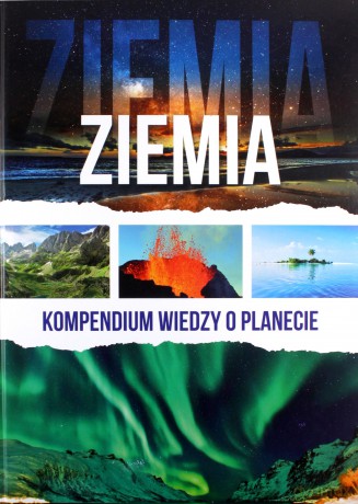 Ziemia. Kompendium wiedzy o planecie [KSIĄŻKA]
