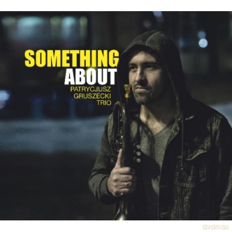 Patrycjusz Gruszecki Trio: Something About [CD]
