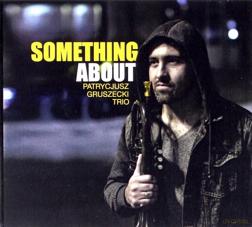 Patrycjusz Gruszecki Trio: Something About [CD]