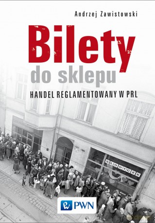 Bilety do sklepu. Handel reglamentowany w PRL - Andrzej Zawistowski [KSIĄŻKA]