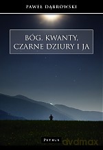 Bóg kwanty. Czarne dziury i ja - Paweł Dąbrowski [KSIĄŻKA]