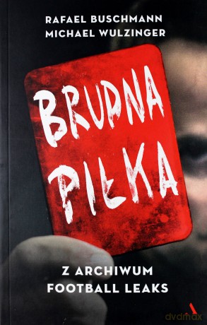Brudna piłka. Z archiwum football leaks - Rafael Buschmann [KSIĄŻKA]