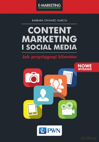 Content marketing i social media. Jak przyciągnąć klientów - Barbara Stawarz-Garcia [KSIĄŻKA]