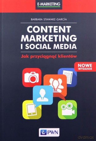 Content marketing i social media. Jak przyciągnąć klientów - Barbara Stawarz-Garcia [KSIĄŻKA]