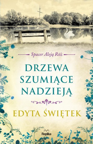 Drzewa szumiące nadzieją. Spacer Aleją Róż (Tom 3) - Edyta Świętek [KSIĄŻKA]