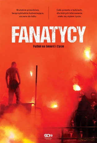 Fanatycy. Futbol na śmierć i życie - Anonimowy Fanatyk [KSIĄŻKA]