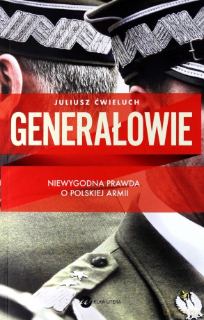 Generałowie - Juliusz Ćwieluch [KSIĄŻKA]