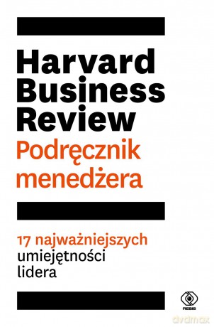Harvard business review. Podręcznik menedżera [KSIĄŻKA]