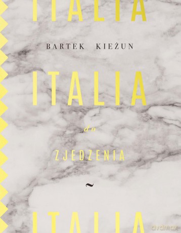 Italia do zjedzenia - Bartek Kieżun [KSIĄŻKA]