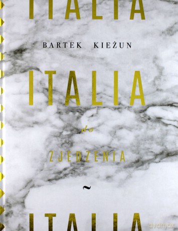 Italia do zjedzenia - Bartek Kieżun [KSIĄŻKA]