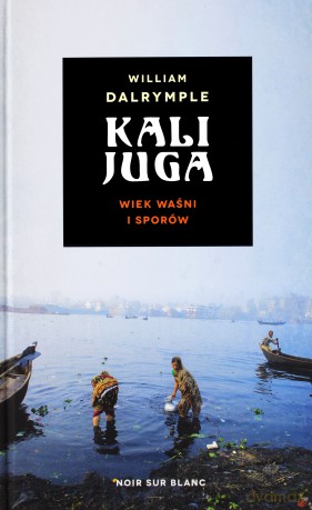 Kalijuga. Wiek sporów - William Dalrymple [KSIĄŻKA]
