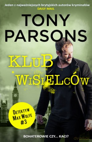Klub wisielców. Detektyw Max Wolfe (Tom 3) - Tony Parsons [KSIĄŻKA]