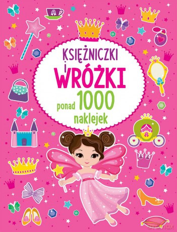 Księżniczki i wróżki. Ponad 1000 naklejek [KSIĄŻKA]