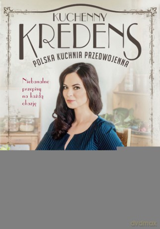 Kuchenny kredens. Polska kuchnia przedwojenna - Monika Śmigielska [KSIĄŻKA]