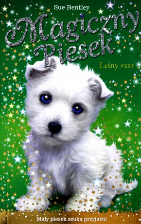 Leśny czar. Magiczny piesek - Sue Bentley [KSIĄŻKA]