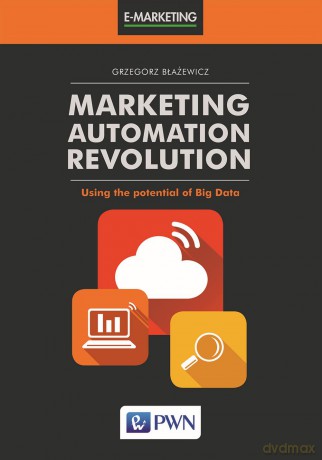 Marketing automation. Revolution using the potential of big data - Grzegorz Błażewicz [KSIĄŻKA]