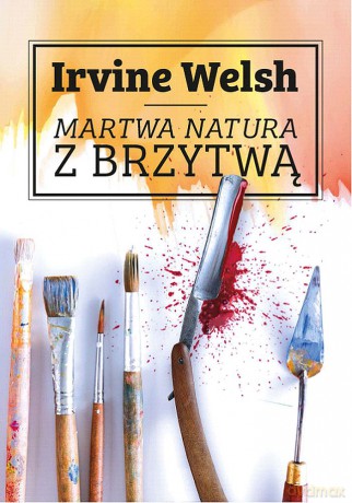 Martwa natura z brzytwą - Irvine Welsh [KSIĄŻKA]