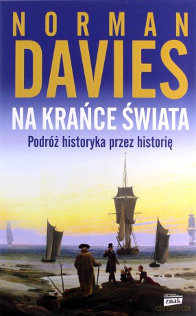 Na krańce świata. Podróż historyka przez historię - Norman Davies [KSIĄŻKA]