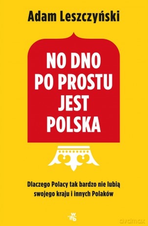 No dno. Po prostu jest Polska - Adam Leszczyński [KSIĄŻKA]