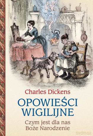 Opowieści wigilijne. Czym jest dla nas Boże Narodzenie - Charles Dickens [KSIĄŻKA]