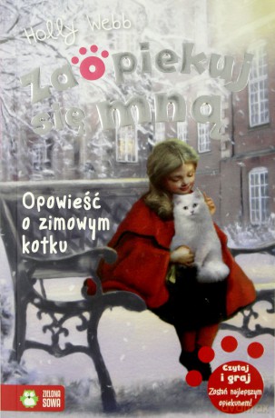 Opowieść o zimowym kotku. Zaopiekuj się mną - Holly Webb [KSIĄŻKA]