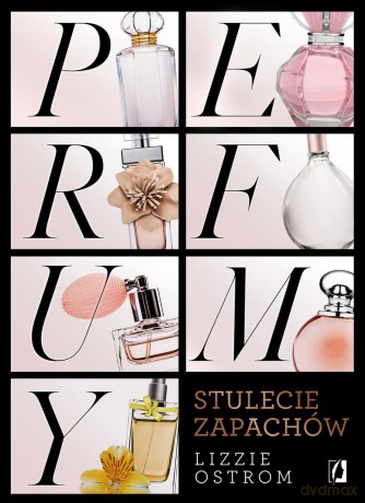 Perfumy. Stulecie zapachów - Lizzie Ostrom [KSIĄŻKA]