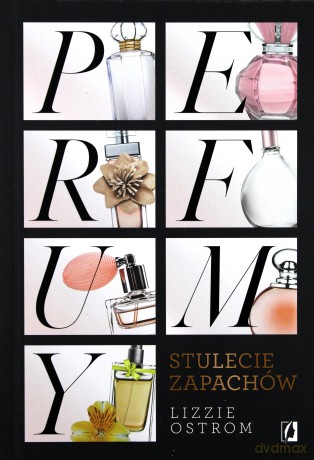 Perfumy. Stulecie zapachów - Lizzie Ostrom [KSIĄŻKA]