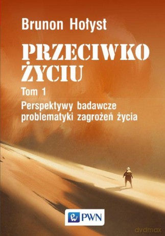 Perspektywy badawcze problematyki zagrożeń życia przeciwko życiu (Tom 1) - Brunon Hołyst [KSIĄŻKA]
