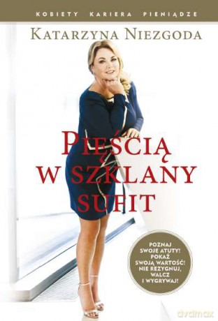 Pięścią w szklany sufit - Katarzyna Niezgoda [KSIĄŻKA]