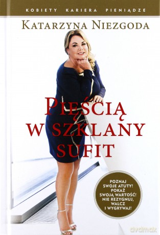 Pięścią w szklany sufit - Katarzyna Niezgoda [KSIĄŻKA]