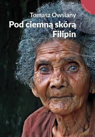 Pod ciemną skórą Filipin - Tomasz Owsiany [KSIĄŻKA]