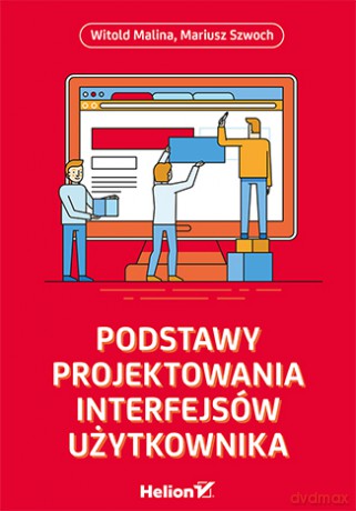 Podstawy projektowania interfejsów użytkownika - Witold Malina [KSIĄŻKA]