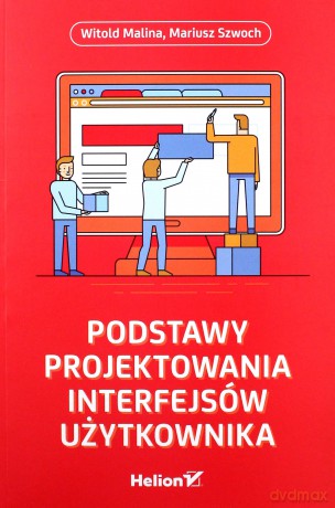 Podstawy projektowania interfejsów użytkownika - Witold Malina [KSIĄŻKA]