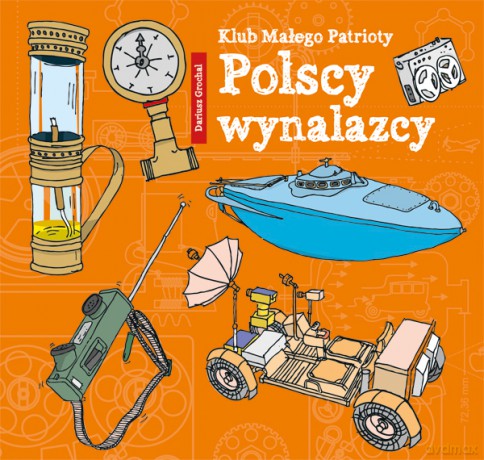 Polscy wynalazcy. Klub małego patrioty - Dariusz Grochal [KSIĄŻKA]