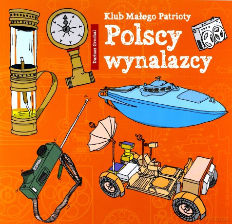 Polscy wynalazcy. Klub małego patrioty - Dariusz Grochal [KSIĄŻKA]