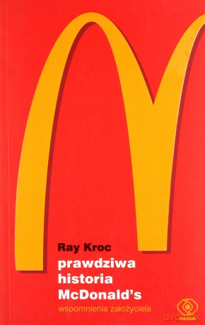 Prawdziwa historia McDonalds. Wspomnienia założyciela - Ray Kroc [KSIĄŻKA]