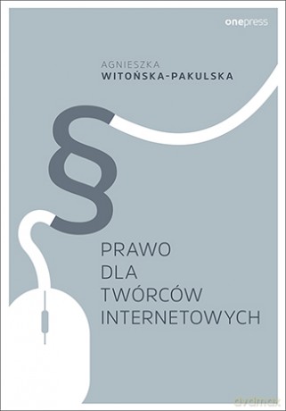 Prawo dla twórców internetowych - Agnieszka Witońska-Pakulska [KSIĄŻKA]