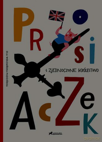 Prosiaczek i zjednoczone królestwo - Aleksandra Woldańska-Płocińska [KSIĄŻKA]