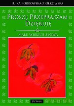 Proszę, przepraszam, dziękuję. Małe wielkie słowa - Luiza Borkowska-Ziółkowska [KSIĄŻKA]