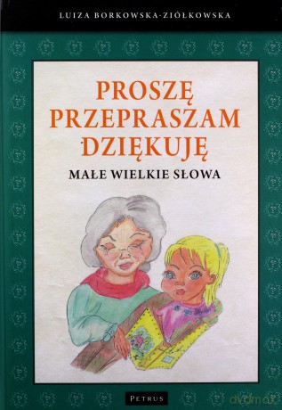 Proszę, przepraszam, dziękuję. Małe wielkie słowa - Luiza Borkowska-Ziółkowska [KSIĄŻKA]