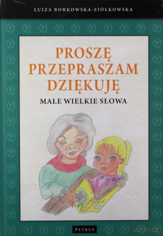 Proszę, przepraszam, dziękuję. Małe wielkie słowa - Luiza Borkowska-Ziółkowska [KSIĄŻKA]