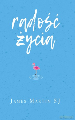 Radość życia. Śmiech i humor cieszą Boga - James Martin [KSIĄŻKA]