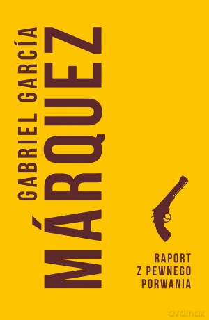 Raport z pewnego porwania - Gabriel Garcia Marquez [KSIĄŻKA]